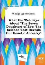 Wacky Aphorisms, What the Web Says about the Seven Daughters of Eve: The Science That Reveals Our Genetic Ancestry