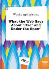 Wacky Aphorisms, What the Web Says about Over and Under the Snow