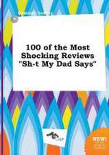 100 of the Most Shocking Reviews Sh-T My Dad Says