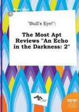 Bull's Eye!: The Most Apt Reviews an Echo in the Darkness: 2