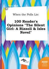 When the Polls Lie: 100 Reader's Opinions the Silent Girl: A Rizzoli & Isles Novel