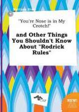 You're Nose Is in My Crotch! and Other Things You Shouldn't Know about Rodrick Rules