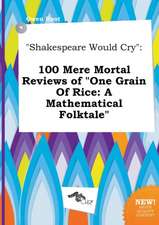 Shakespeare Would Cry: 100 Mere Mortal Reviews of One Grain of Rice: A Mathematical Folktale