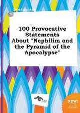 100 Provocative Statements about Nephilim and the Pyramid of the Apocalypse