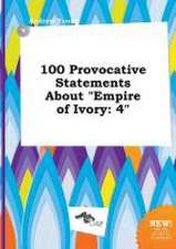 100 Provocative Statements about Empire of Ivory: 4