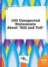 100 Unexpected Statements about Kill and Tell