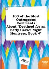 100 of the Most Outrageous Comments about Destined for an Early Grave: Night Huntress, Book 4