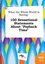 What the Whole World Is Saying: 100 Sensational Statements about Payback Time