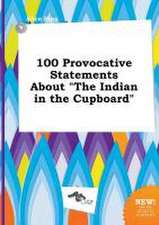 100 Provocative Statements about the Indian in the Cupboard