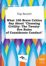 Top Secret! What 100 Brave Critics Say about Choosing Civility: The Twenty-Five Rules of Considerate Conduct