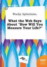 Wacky Aphorisms, What the Web Says about How Will You Measure Your Life?