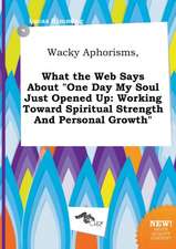 Wacky Aphorisms, What the Web Says about One Day My Soul Just Opened Up: Working Toward Spiritual Strength and Personal Growth