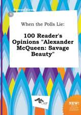 When the Polls Lie: 100 Reader's Opinions Alexander McQueen: Savage Beauty