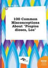 100 Common Misconceptions about Propios Dioses, Los