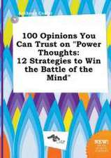 100 Opinions You Can Trust on Power Thoughts: 12 Strategies to Win the Battle of the Mind