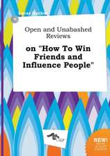 Open and Unabashed Reviews on How to Win Friends and Influence People