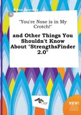 You're Nose Is in My Crotch! and Other Things You Shouldn't Know about Strengthsfinder 2.0