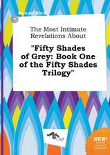 The Most Intimate Revelations about Fifty Shades of Grey: Book One of the Fifty Shades Trilogy