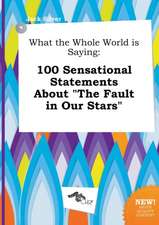 What the Whole World Is Saying: 100 Sensational Statements about the Fault in Our Stars