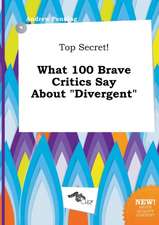 Top Secret! What 100 Brave Critics Say about Divergent