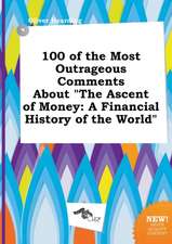 100 of the Most Outrageous Comments about the Ascent of Money: A Financial History of the World