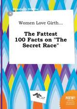 Women Love Girth... the Fattest 100 Facts on the Secret Race