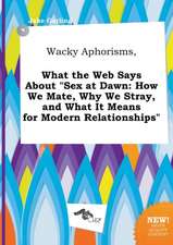 Wacky Aphorisms, What the Web Says about Sex at Dawn: How We Mate, Why We Stray, and What It Means for Modern Relationships