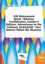 100 Statements about Kitchen Confidential, Insider's Edition: Adventures in the Culinary Underbelly That Almost Killed My Hamster