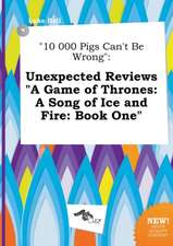 10 000 Pigs Can't Be Wrong: Unexpected Reviews a Game of Thrones: A Song of Ice and Fire: Book One