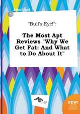 Bull's Eye!: The Most Apt Reviews Why We Get Fat: And What to Do about It