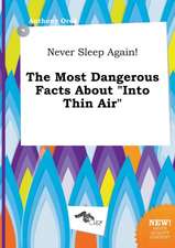 Never Sleep Again! the Most Dangerous Facts about Into Thin Air