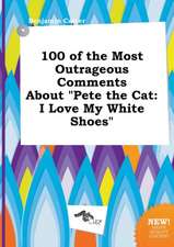 100 of the Most Outrageous Comments about Pete the Cat: I Love My White Shoes