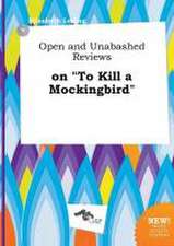 Open and Unabashed Reviews on to Kill a Mockingbird