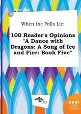 When the Polls Lie: 100 Reader's Opinions a Dance with Dragons: A Song of Ice and Fire: Book Five