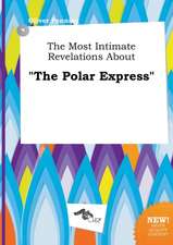 The Most Intimate Revelations about the Polar Express