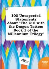 100 Unexpected Statements about the Girl with the Dragon Tattoo: Book 1 of the Millennium Trilogy