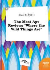 Bull's Eye!: The Most Apt Reviews Where the Wild Things Are