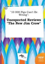 10 000 Pigs Can't Be Wrong: Unexpected Reviews the New Jim Crow