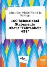 What the Whole World Is Saying: 100 Sensational Statements about Fahrenheit 451