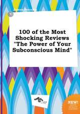 100 of the Most Shocking Reviews the Power of Your Subconscious Mind