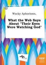 Wacky Aphorisms, What the Web Says about Their Eyes Were Watching God