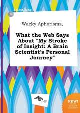 Wacky Aphorisms, What the Web Says about My Stroke of Insight: A Brain Scientist's Personal Journey