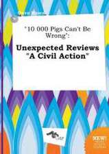 10 000 Pigs Can't Be Wrong: Unexpected Reviews a Civil Action