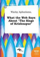 Wacky Aphorisms, What the Web Says about the Siege of Krishnapur