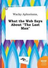 Wacky Aphorisms, What the Web Says about the Last Man