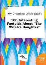 My Grandma Loves This!: 100 Interesting Factoids about the Witch's Daughter