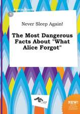 Never Sleep Again! the Most Dangerous Facts about What Alice Forgot