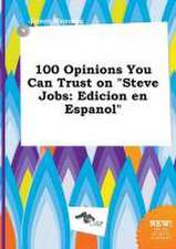 100 Opinions You Can Trust on Steve Jobs: Edicion En Espanol