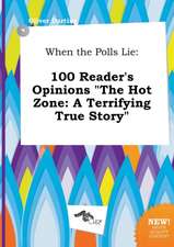 When the Polls Lie: 100 Reader's Opinions the Hot Zone: A Terrifying True Story