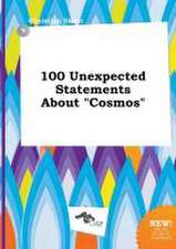 100 Unexpected Statements about Cosmos